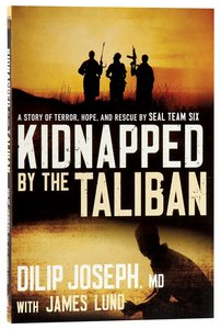 Kidnapped By the Taliban: A Story of Terror, Hope and Rescue By Seal Team Six Kidnapped By the Taliban: A Story of Terror, Hope and Rescue By Seal Team Six