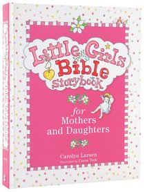 Bible Storybook For Mothers and Daughters (Little Girls Series) Bible Storybook For Mothers and Daughters (Little Girls Series)