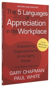 The 5 Languages of Appreciation in the Workplace: Empowering Organisations By Encouraging People The 5 Languages of Appreciation in the Workplace: Empowering Organisations By Encouraging People
