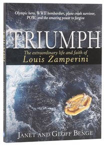 Triumph: The Extraordinary Story of Louis Zamperini Triumph: The Extraordinary Story of Louis Zamperini
