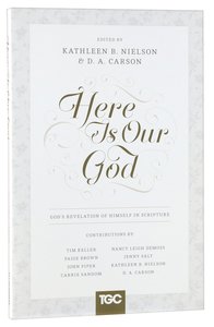Here is Our God: Gods Revelation of Himself in Scripture Here is Our God: Gods Revelation of Himself in Scripture