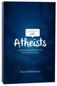 Engaging With Atheists: Understanding Their World; Sharing Good News Engaging With Atheists: Understanding Their World; Sharing Good News