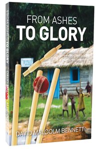 From Ashes to Glory: A Dramatised Biography of C T Studd From Ashes to Glory: A Dramatised Biography of C T Studd