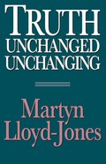 Truth Unchanged, Unchanging Paperback