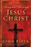 Seeing and Savoring Jesus Christ Paperback