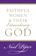 Faithful Women & Their Extraordinary God Paperback