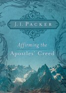 Affirming the Apostles' Creed (Packer Christian Growth Collection) Paperback