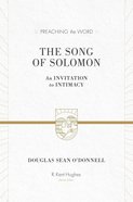 Song of Solomon, the - An Invitation to Intimacy (Preaching The Word Series) Hardback