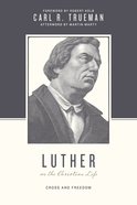 Luther on the Christian Life - Cross and Freedom (Theologians On The Christian Life Series) Paperback