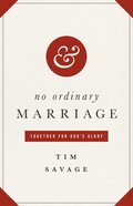 No Ordinary Marriage: Together For God's Glory Paperback