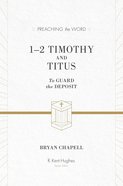 1&2 Timothy and Titus - to Guard the Deposit (ESV Edition) (Preaching The Word Series) Hardback
