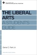 The Liberal Arts (Reclaiming The Christian Intellectual Tradition Series) Paperback