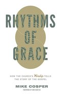 Rhythms of Grace: How the Church's Worship Tells the Story of the Gospel Paperback