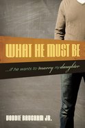 What He Must Be: ...If He Wants to Marry My Daughter Paperback