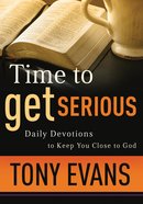 Time to Get Serious: Daily Devotions to Keep You Close to God Paperback