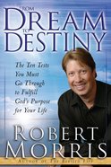 From Dream to Destiny: The Ten Tests You Must Go Through to Fulfill God's Purpose For Your Life Paperback