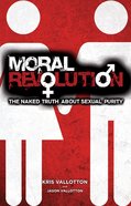 Moral Revolution: The Naked Truth About Sexual Purity Paperback