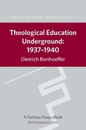 Theological Education Underground 1937-1940 (#15 in Dietrich Bonhoeffer Works Series) eBook