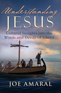 Understanding Jesus: Cultural Insights Into the Words and Deeds of Christ eBook