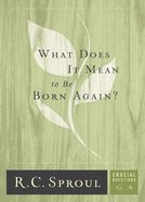 What Does It Mean to Be Born Again? (#06 in Crucial Questions Series) eBook