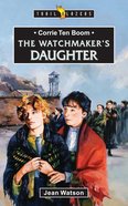 Corrie Ten Boom - the Watchmaker's Daughter (Trail Blazers Series) eBook