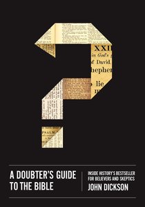 A Doubters Guide to the Bible: Inside Historys Bestseller For Believers and Skeptics A Doubters Guide to the Bible: Inside Historys Bestseller For Believers and Skeptics