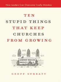Ten Stupid Things That Keep Churches From Growing Ten Stupid Things That Keep Churches From Growing