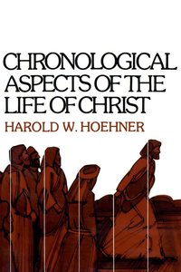 Chronological Aspects of Life of Christ Chronological Aspects of Life of Christ