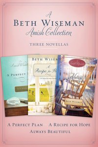 A Beth Wiseman Amish Collection (Three Novellas) A Beth Wiseman Amish Collection (Three Novellas)