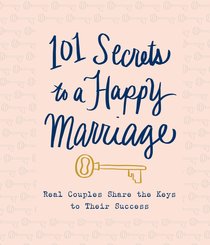 101 Secrets to a Happy Marriage 101 Secrets to a Happy Marriage