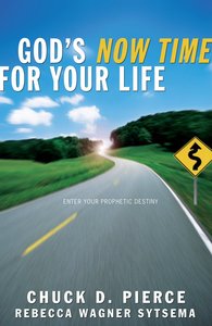 Gods Now Time For Your Life: Enter Into Your Prophetic Destiny Gods Now Time For Your Life: Enter Into Your Prophetic Destiny