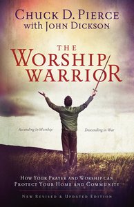 The Worship Warrior: Ascending in Worship, Descending in War The Worship Warrior: Ascending in Worship, Descending in War