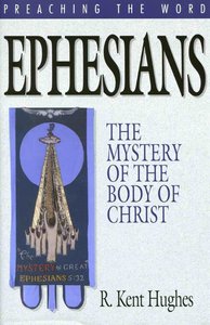 Ephesians - the Mystery of the Body of Christ (Preaching The Word Series) Ephesians - the Mystery of the Body of Christ (Preaching The Word Series)