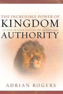 The Incredible Power of Kingdom Authority The Incredible Power of Kingdom Authority