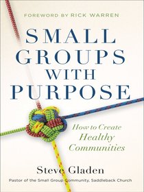 Small Groups With Purpose: How to Create Healthy Communities Small Groups With Purpose: How to Create Healthy Communities