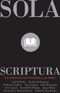 Sola Scriptura: The Protestant Position on the Bible (2nd Edition) Sola Scriptura: The Protestant Position on the Bible (2nd Edition)
