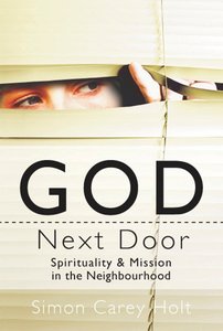 God Next Door: Spirituality & Mission in the Neighbourhood God Next Door: Spirituality & Mission in the Neighbourhood
