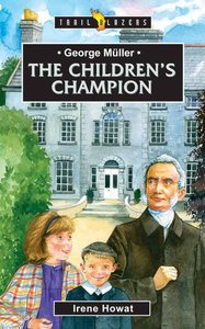 George Muller - the Childrens Champion (Trail Blazers Series) George Muller - the Childrens Champion (Trail Blazers Series)