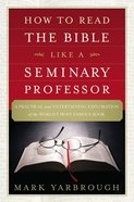 How to Read the Bible Like a Seminary Professor Paperback