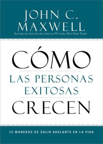 Cmo Las Personas Exitosas Crecen (How Successful People Grow) Cmo Las Personas Exitosas Crecen (How Successful People Grow)