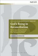 God's Being in Reconciliation (T&t Clark Studies In Systematic Theology Series) Paperback