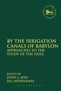 By the Irrigation Canals of Babylon (Library Of Hebrew Bible/old Testament Studies Series) Paperback