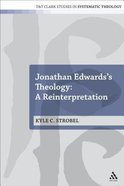 Jonathan Edwards's Theology: A Reinterpretation (T&t Clark Studies In Systematic Theology Series) Paperback