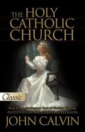 The Holy Catholic Church (Pure Gold Classics Series) Paperback