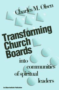 Transforming Church Boards Into Communities of Spiritual Leaders Transforming Church Boards Into Communities of Spiritual Leaders