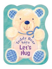 Teddy Bear Says Lets Hug Teddy Bear Says Lets Hug