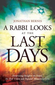 A Rabbi Looks At the Last Days: Surprising Insights on Israel, the End Times and Popular Misconceptions A Rabbi Looks At the Last Days: Surprising Insights on Israel, the End Times and Popular Misconceptions