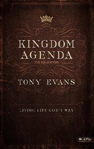 Kingdom Agenda - Living Life Gods Way (6 Sessions) (Leader Kit) Kingdom Agenda - Living Life Gods Way (6 Sessions) (Leader Kit)