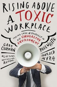 Rising Above a Toxic Workplace Rising Above a Toxic Workplace