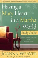 Having a Mary Heart in a Martha World (Study Guide) Paperback